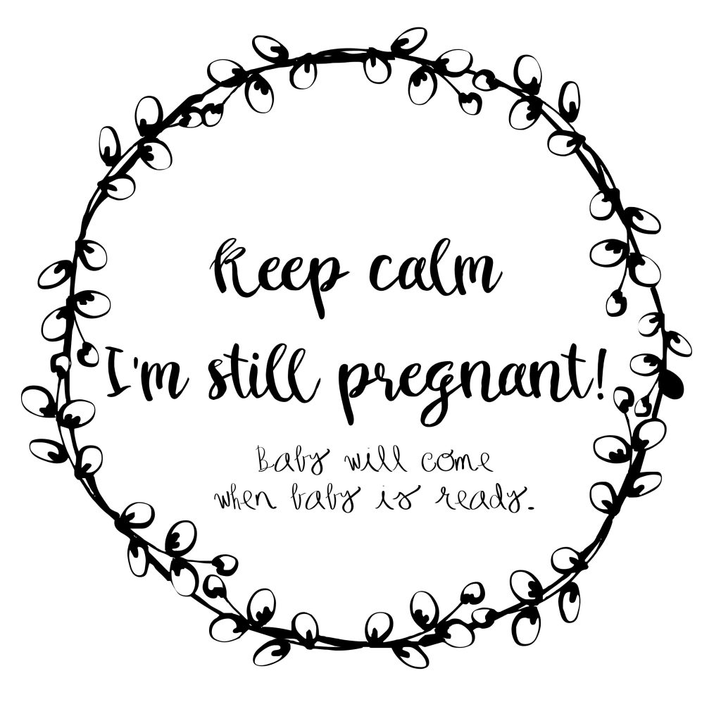 Keep calm I'm still pregnant
